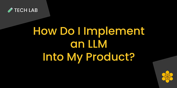 How Do I Implement an LLM Into My Product?